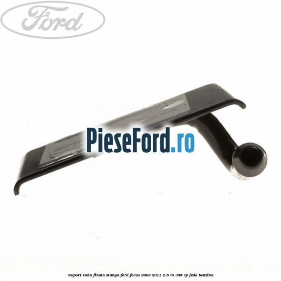 Suport toba finala stanga Ford Focus 2008-2011 2.5 RS 305 cp JZDA benzina