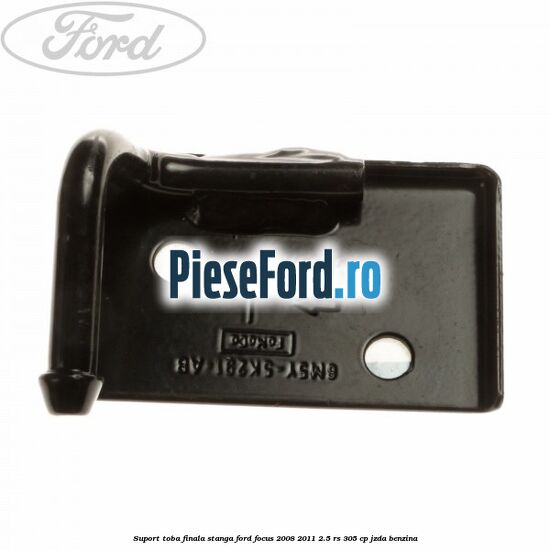 Suport toba finala stanga Ford Focus 2008-2011 2.5 RS 305 cp JZDA benzina