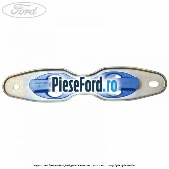 Suport toba intermediara Ford Grand C-Max 2011-2015 1.6 Ti 105 cp IQDA, IQDB benzina