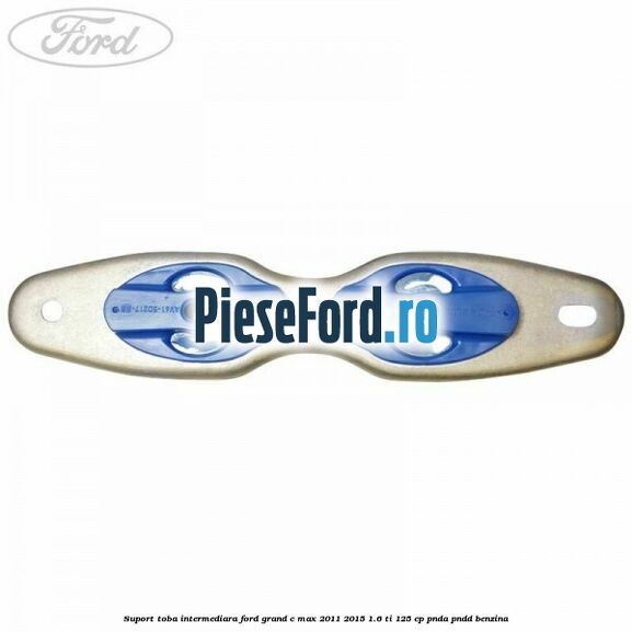 Suport toba intermediara Ford Grand C-Max 2011-2015 1.6 Ti 125 cp PNDA, PNDD benzina