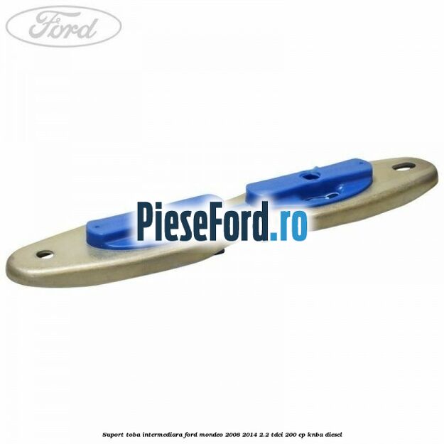 Suport toba intermediara Ford Mondeo 2008-2014 2.2 TDCi 200 cp KNBA diesel