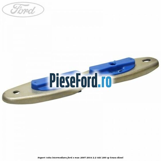 Suport toba intermediara Ford S-Max 2007-2014 2.2 TDCi 200 cp KNWA diesel