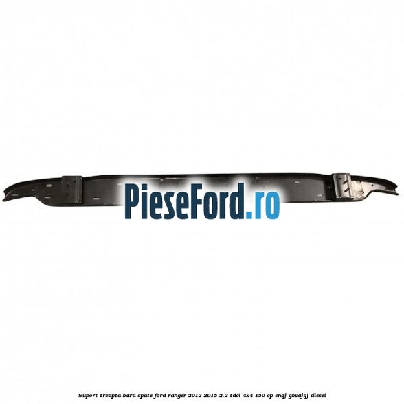Suport treapta bara spate Ford Ranger 2012-2015 2.2 TDCi 4x4 150 cp Suport treapta bara spate Ford Ranger 2012-2015 2.2 TDCi 4x4 150 cp ENQJ, GBVAJQJ diesel