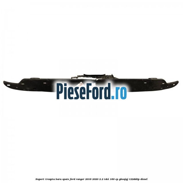 Suport treapta bara spate Ford Ranger 2016-2020 2.2 TDCi 160 cp GBVAJQJ, T22DD0P diesel