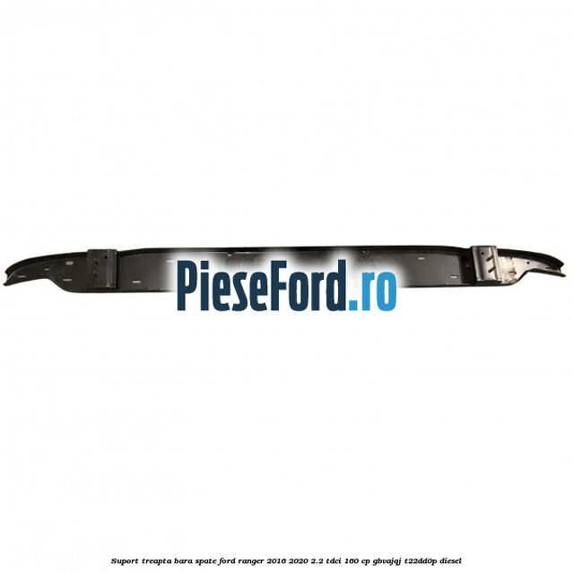 Suport treapta bara spate Ford Ranger 2016-2020 2.2 TDCi 160 cp GBVAJQJ, T22DD0P diesel