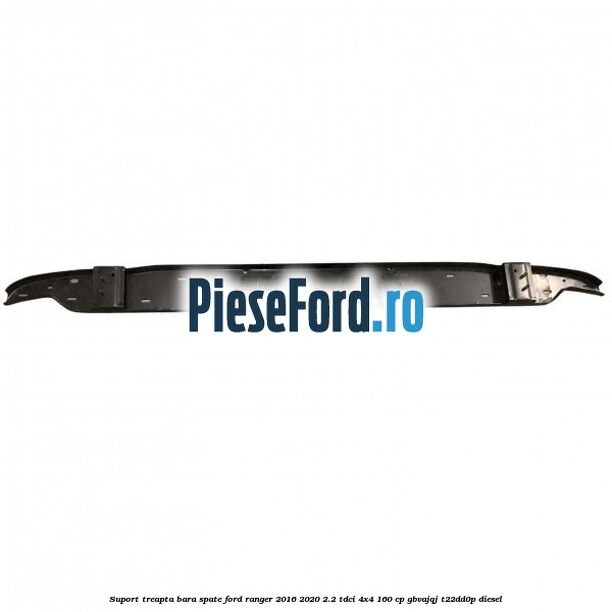 Suport treapta bara spate Ford Ranger 2016-2020 2.2 TDCi 4x4 160 cp GBVAJQJ, T22DD0P diesel