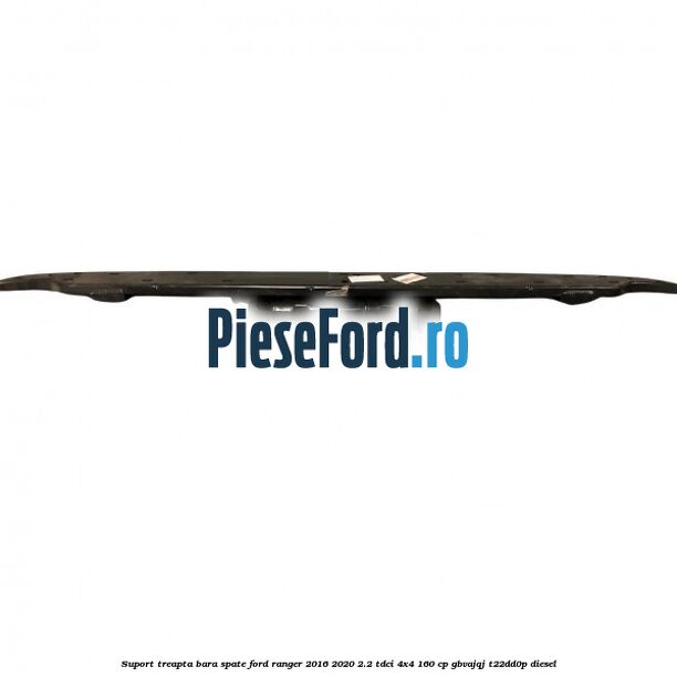 Suport treapta bara spate Ford Ranger 2016-2020 2.2 TDCi 4x4 160 cp Suport treapta bara spate Ford Ranger 2016-2020 2.2 TDCi 4x4 160 cp GBVAJQJ, T22DD0P diesel