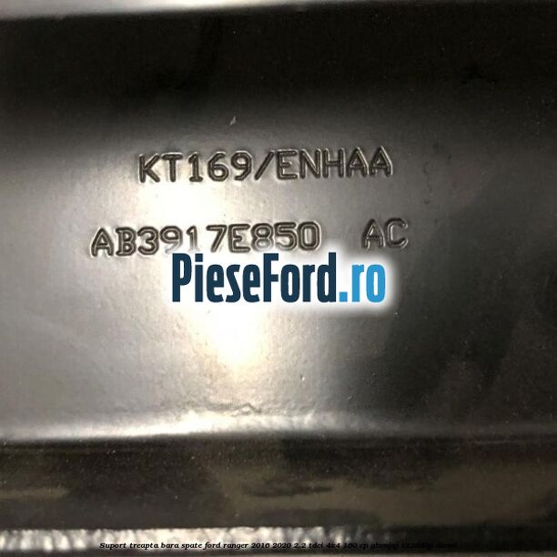 Suport treapta bara spate Ford Ranger 2016-2020 2.2 TDCi 4x4 160 cp Suport treapta bara spate Ford Ranger 2016-2020 2.2 TDCi 4x4 160 cp GBVAJQJ, T22DD0P diesel