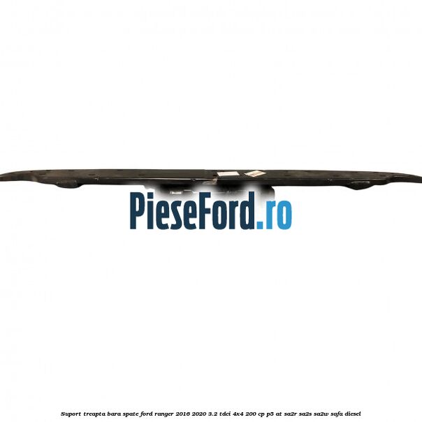 Suport treapta bara spate Ford Ranger 2016-2020 3.2 TDCi 4x4 200 cp P5-AT, SA2R, SA2S, SA2W, SAFA diesel