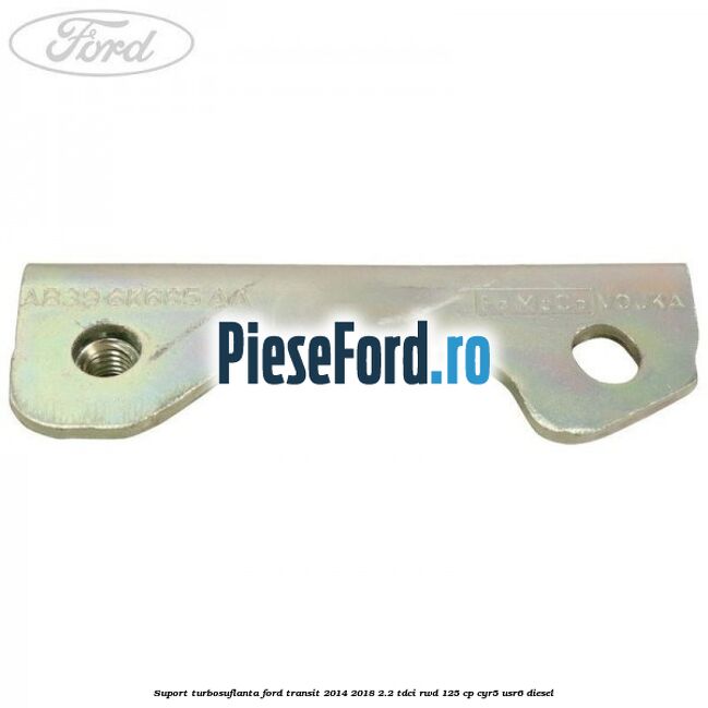 Suport turbosuflanta Ford Transit 2014-2018 2.2 TDCi RWD 125 cp CYR5, USR6 diesel