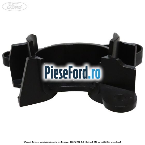 Suport tweeter usa fata dreapta Ford Ranger 2006-2012 3.0 TDCi 4x4 156 cp MD30DITC, WEC diesel