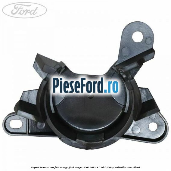 Suport tweeter usa fata stanga Ford Ranger 2006-2012 3.0 TDCi 156 cp MD30DITC, WEAT diesel