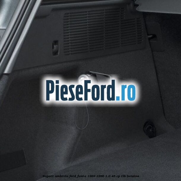 Suport umbrela Ford Fiesta 1989-1996 1.0 45 cp TLB benzina
