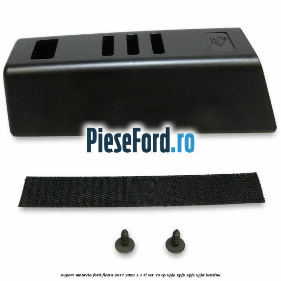 Suport umbrela Ford Fiesta 2017-2023 1.1 Ti-VCT 70 cp XPJA, XPJB, XPJC, XPJD benzina