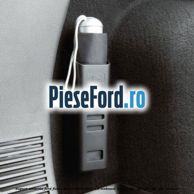 Suport umbrela Ford Fiesta Active 2018-2023 1.0 EcoBoost 101 cp SFJE, SFJF, SFJH, SFJJ, SFJK benzina
