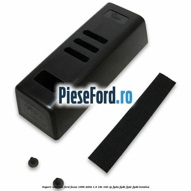 Suport umbrela Ford Focus 1998-2004 1.6 16V 100 cp Suport umbrela Ford Focus 1998-2004 1.6 16V 100 cp FYDA, FYDB, FYDC, FYDD benzina