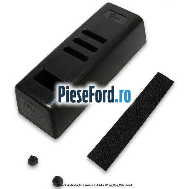 Suport umbrela Ford Fusion 1.4 TDCi 68 cp F6JA, F6JB diesel