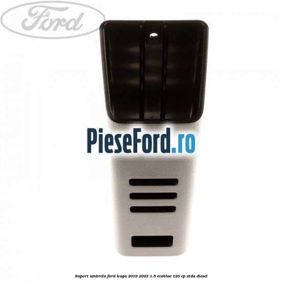 Suport umbrela Ford Kuga 2019-2023 1.5 EcoBlue 120 cp ZTDA diesel
