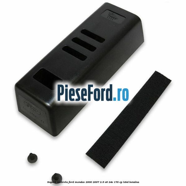Suport umbrela Ford Mondeo 2000-2007 2.5 V6 24V 170 cp Suport umbrela Ford Mondeo 2000-2007 2.5 V6 24V 170 cp LCBD benzina