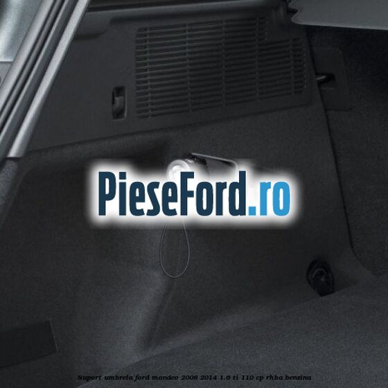Suport umbrela Ford Mondeo 2008-2014 1.6 Ti 110 cp RHBA benzina