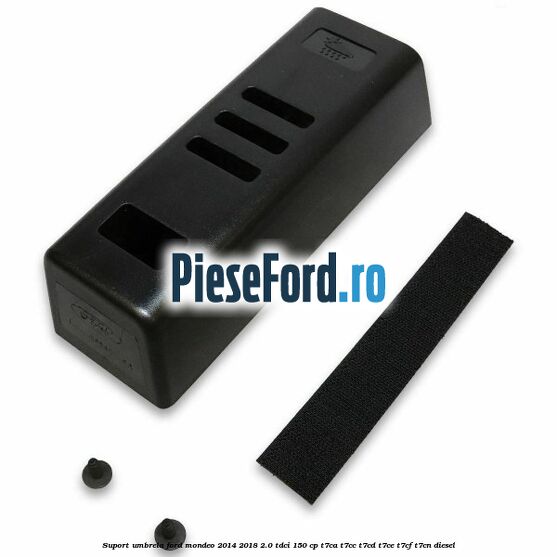 Suport umbrela Ford Mondeo 2014-2018 2.0 TDCi 150 cp Suport umbrela Ford Mondeo 2014-2018 2.0 TDCi 150 cp T7CA, T7CC, T7CD, T7CE, T7CF, T7CN diesel
