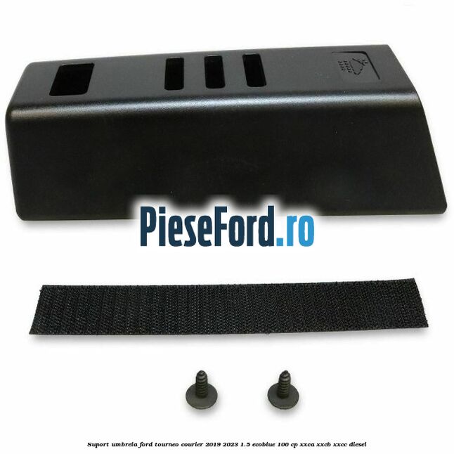 Suport umbrela Ford Tourneo Courier 2019-2023 1.5 EcoBlue 100 cp XXCA, XXCB, XXCC diesel