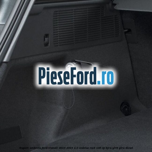 Suport umbrela Ford Transit 2019-2023 2.0 EcoBlue RWD 105 cp BJRA, YLR6, YLRA diesel