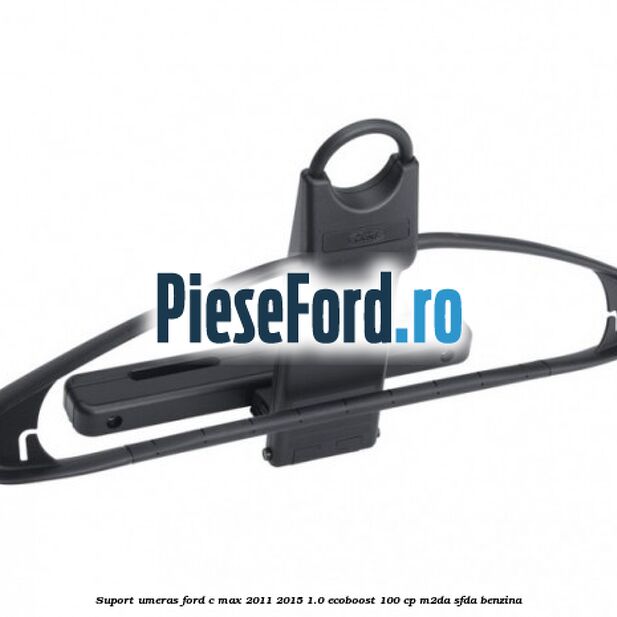 Suport umeras Ford C-Max 2011-2015 1.0 EcoBoost 100 cp M2DA, SFDA benzina