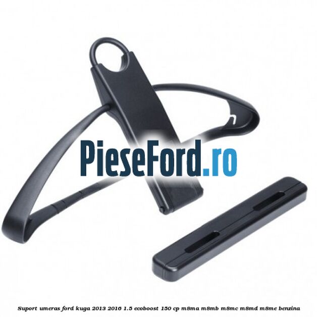 Suport umeras Ford Kuga 2013-2016 1.5 EcoBoost 150 cp Suport umeras Ford Kuga 2013-2016 1.5 EcoBoost 150 cp M8MA, M8MB, M8MC, M8MD, M8ME benzina