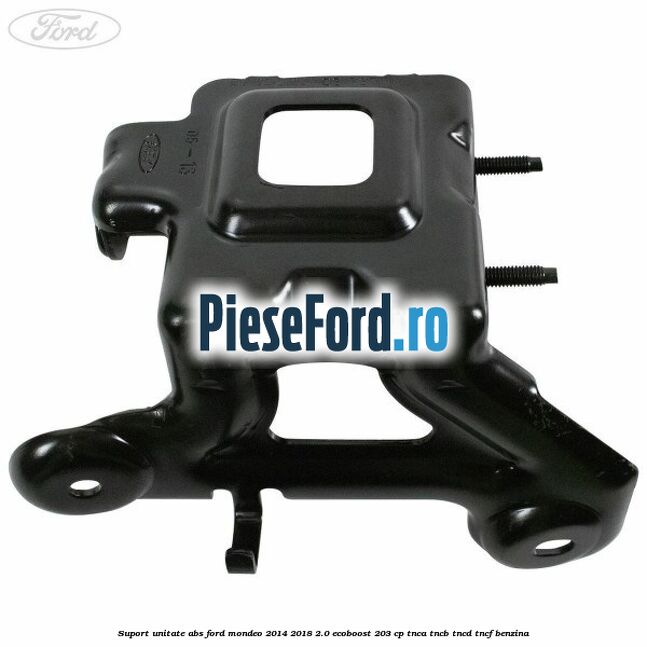 Suport unitate ABS Ford Mondeo 2014-2018 2.0 EcoBoost 203 cp TNCA, TNCB, TNCD, TNCF benzina
