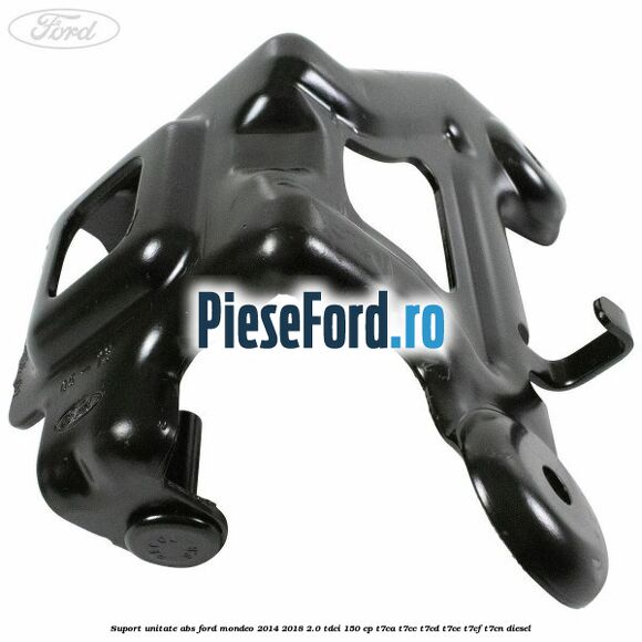 Suport unitate ABS Ford Mondeo 2014-2018 2.0 TDCi 150 cp Suport unitate ABS Ford Mondeo 2014-2018 2.0 TDCi 150 cp T7CA, T7CC, T7CD, T7CE, T7CF, T7CN diesel