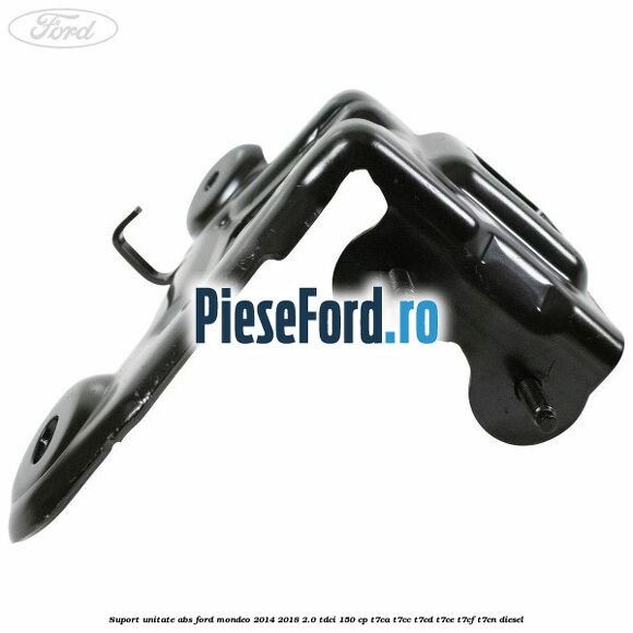 Suport unitate ABS Ford Mondeo 2014-2018 2.0 TDCi 150 cp Suport unitate ABS Ford Mondeo 2014-2018 2.0 TDCi 150 cp T7CA, T7CC, T7CD, T7CE, T7CF, T7CN diesel