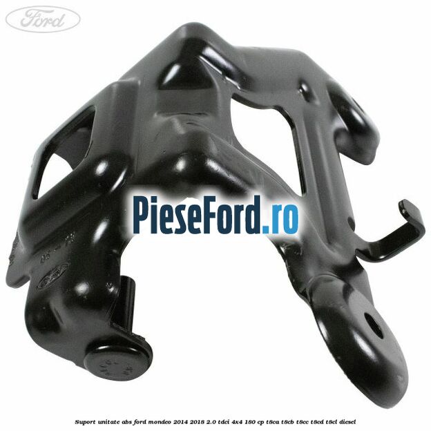 Suport unitate ABS Ford Mondeo 2014-2018 2.0 TDCi 4x4 180 cp Suport unitate ABS Ford Mondeo 2014-2018 2.0 TDCi 4x4 180 cp T8CA, T8CB, T8CC, T8CD, T8CL diesel