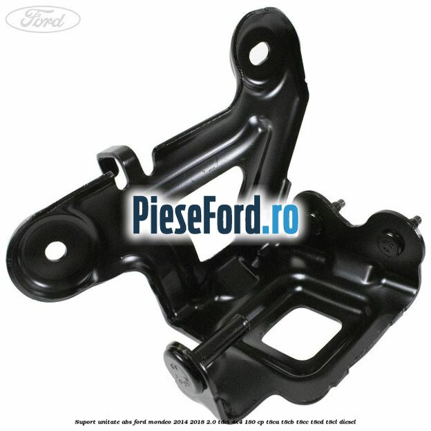 Suport unitate ABS Ford Mondeo 2014-2018 2.0 TDCi 4x4 180 cp Suport unitate ABS Ford Mondeo 2014-2018 2.0 TDCi 4x4 180 cp T8CA, T8CB, T8CC, T8CD, T8CL diesel