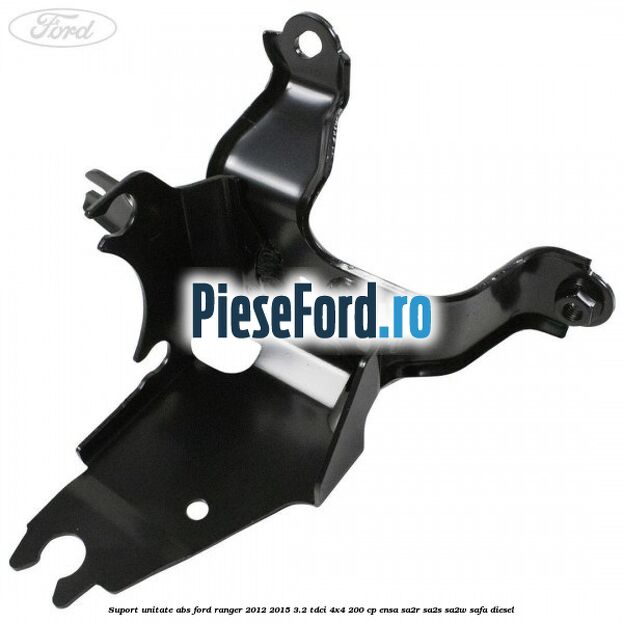 Suport unitate ABS Ford Ranger 2012-2015 3.2 TDCi 4x4 200 cp ENSA, SA2R, SA2S, SA2W, SAFA diesel