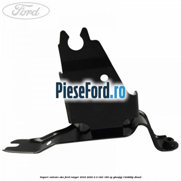 Suport unitate ABS Ford Ranger 2016-2020 2.2 TDCi 160 cp GBVAJQJ, T22DD0P diesel