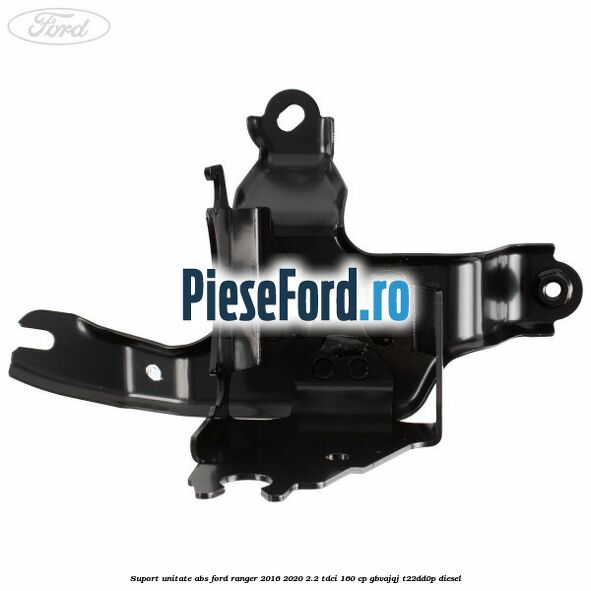 Suport unitate ABS Ford Ranger 2016-2020 2.2 TDCi 160 cp GBVAJQJ, T22DD0P diesel