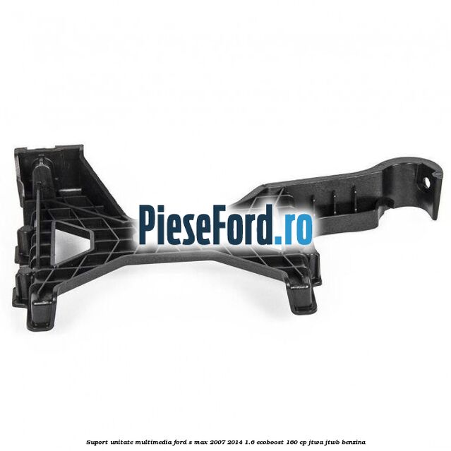 Suport unitate multimedia Ford S-Max 2007-2014 1.6 EcoBoost 160 cp JTWA, JTWB benzina