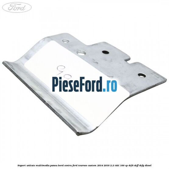 Suport unitate multimedia panou bord centru Ford Tourneo Custom 2014-2018 2.2 TDCi 100 cp Suport unitate multimedia panou bord centru Ford Tourneo Custom 2014-2018 2.2 TDCi 100 cp DRF4, DRFF, DRFG diesel