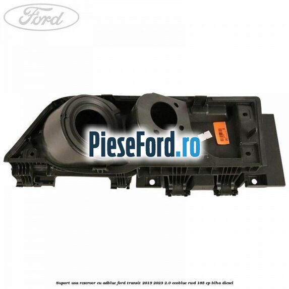 Suport usa rezervor cu AdBlue Ford Transit 2019-2023 2.0 EcoBlue RWD 165 cp BLHA diesel