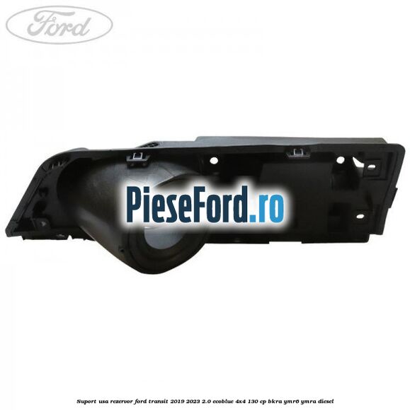 Suport usa rezervor Ford Transit 2019-2023 2.0 EcoBlue 4x4 130 cp BKRA, YMR6, YMRA diesel