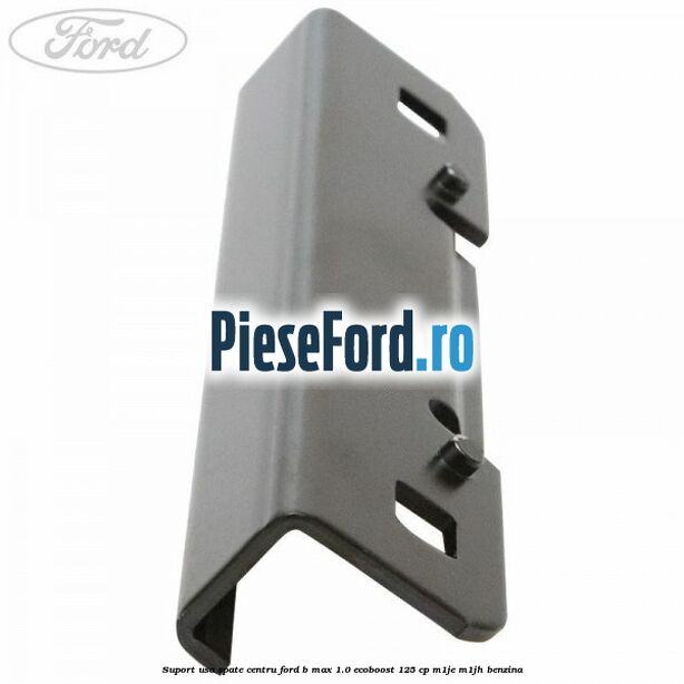Suport usa spate centru Ford B-Max 1.0 EcoBoost 125 cp M1JE, M1JH benzina