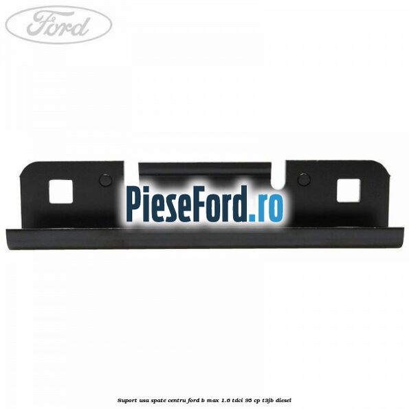 Suport usa spate centru Ford B-Max 1.6 TDCi 95 cp T3JB diesel
