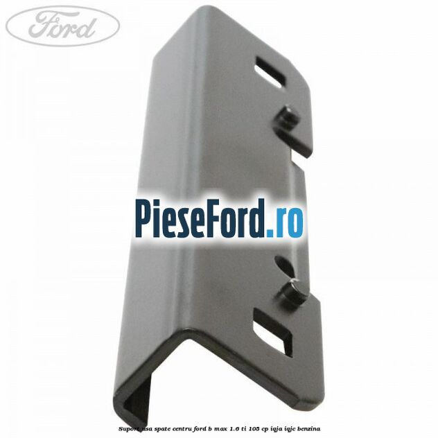 Suport usa spate centru Ford B-Max 1.6 Ti 105 cp IQJA, IQJC benzina