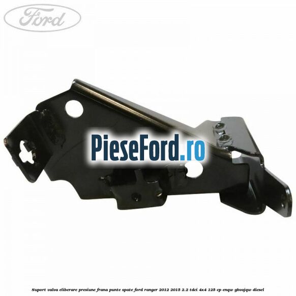 Suport valva eliberare presiune frana punte spate Ford Ranger 2012-2015 2.2 TDCi 4x4 125 cp ENQW, GBVAJQW diesel