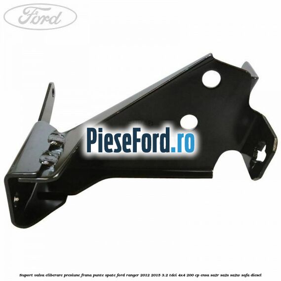 Suport valva eliberare presiune frana punte spate Ford Ranger 2012-2015 3.2 TDCi 4x4 200 cp ENSA, SA2R, SA2S, SA2W, SAFA diesel