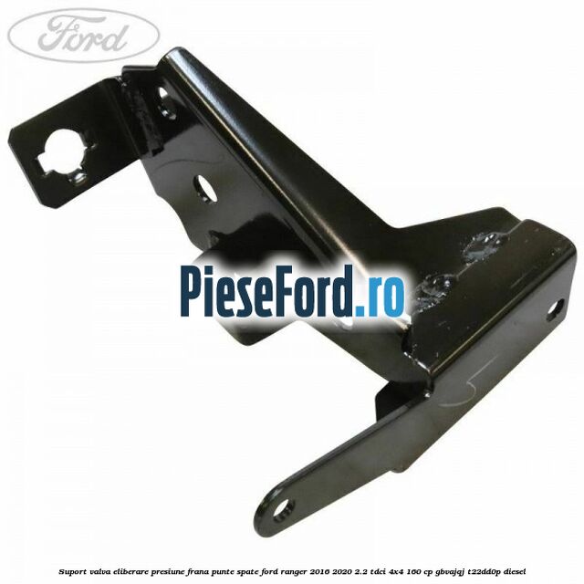 Suport valva eliberare presiune frana punte spate Ford Ranger 2016-2020 2.2 TDCi 4x4 160 cp GBVAJQJ, T22DD0P diesel