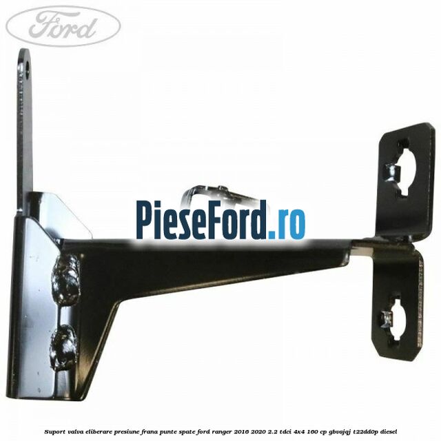Suport valva eliberare presiune frana punte spate Ford Ranger 2016-2020 2.2 TDCi 4x4 160 cp GBVAJQJ, T22DD0P diesel