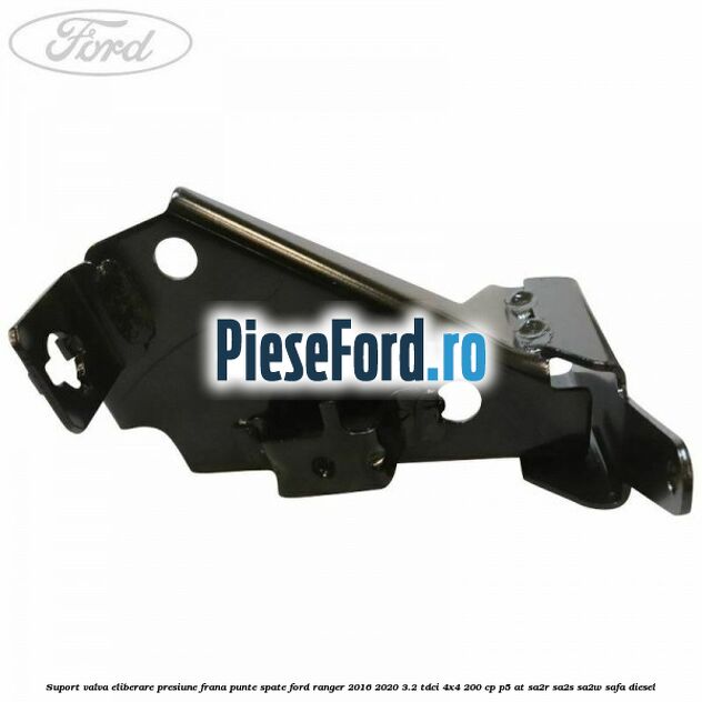 Suport valva eliberare presiune frana punte spate Ford Ranger 2016-2020 3.2 TDCi 4x4 200 cp P5-AT, SA2R, SA2S, SA2W, SAFA diesel
