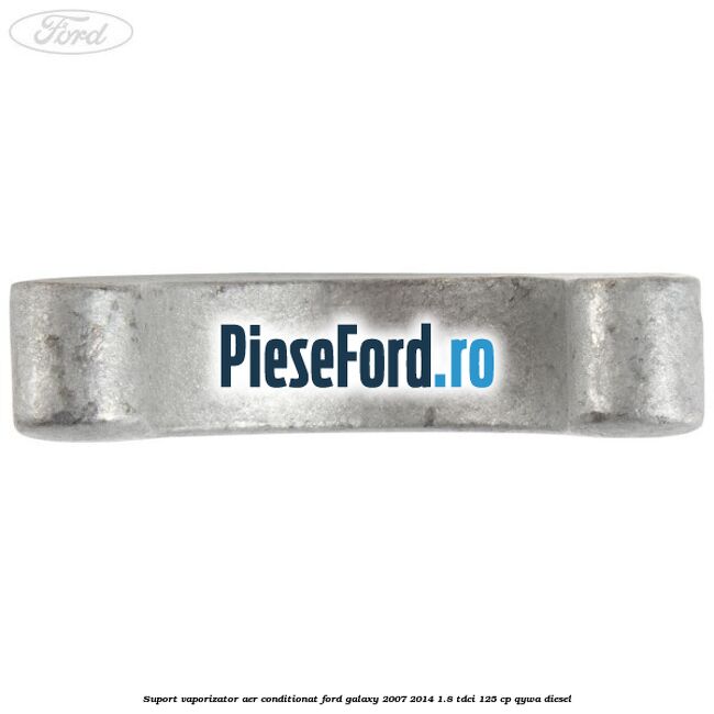 Suport vaporizator aer conditionat Ford Galaxy 2007-2014 1.8 TDCi 125 cp QYWA diesel